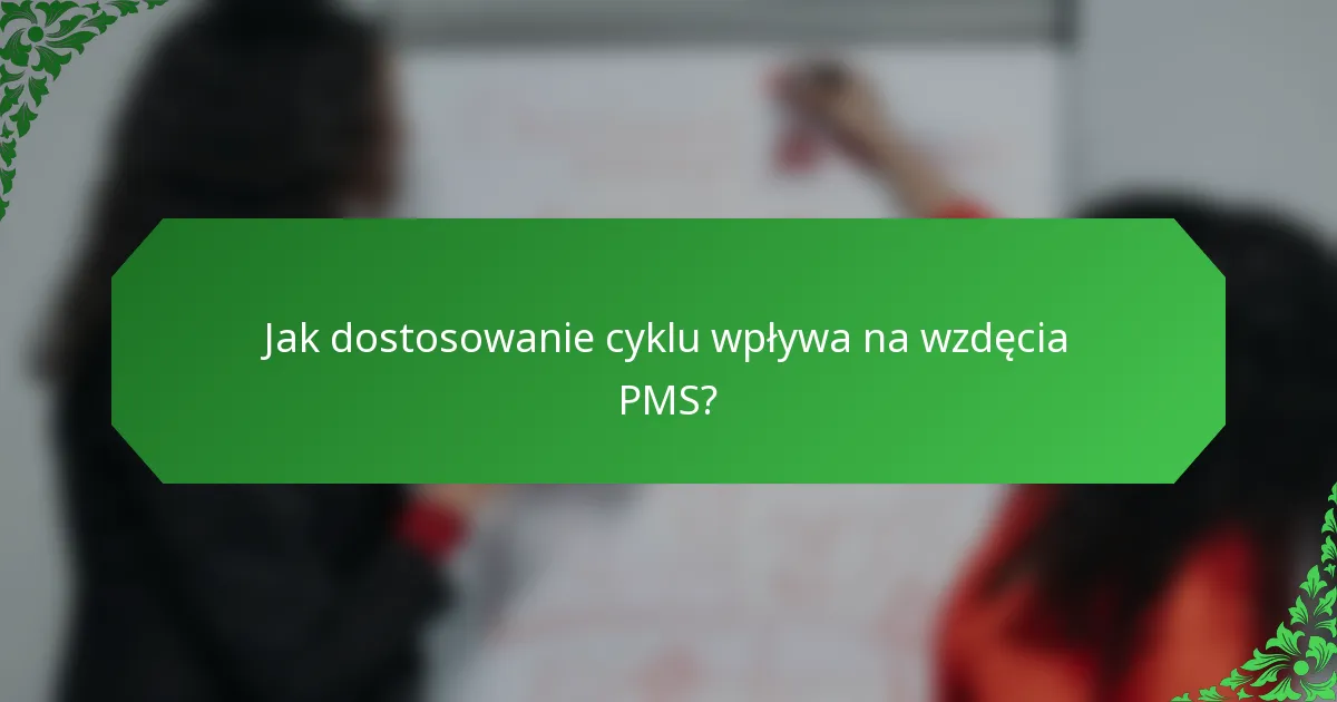 Jak dostosowanie cyklu wpływa na wzdęcia PMS?