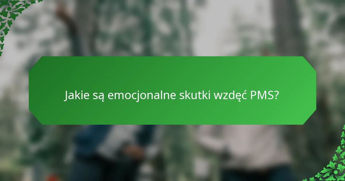 Jakie są emocjonalne skutki wzdęć PMS?