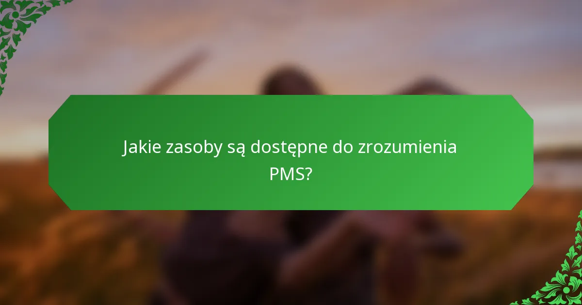 Jakie zasoby są dostępne do zrozumienia PMS?